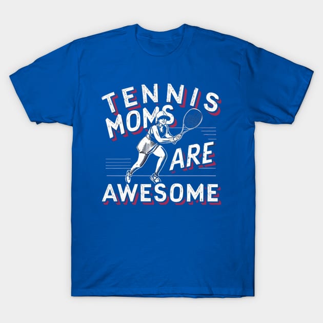 TENNIS MOMS ARE AWESOME T-Shirt by likbatonboot